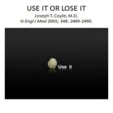 Използвайте го или го губите (Use it or lose it) – призова ни Dr. Joseph T. Coyle.